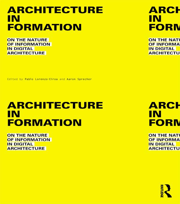 Architecture in Formation by Aaron Sprecher, Pablo Lorenzo-Eiroa