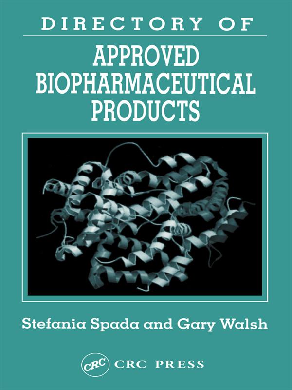 Directory of Approved Biopharmaceutical Products by Gary Walsh, Stefania Spada