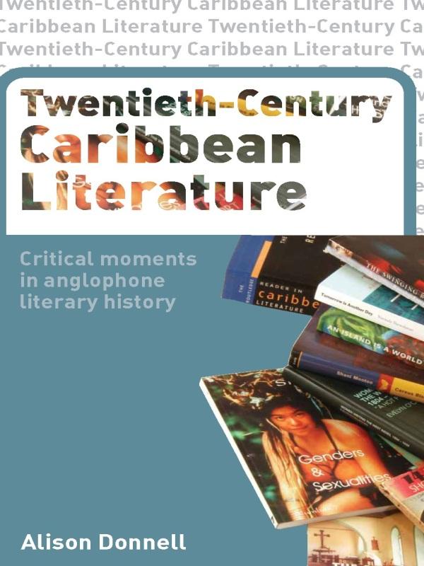 Twentieth-Century Caribbean Literature by Alison Donnell