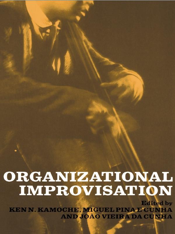Organizational Improvisation by Ken Kamoche, Miguel Pina E. Cunha