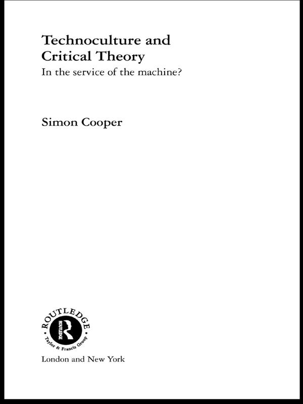 Technoculture and Critical Theory by Simon Cooper
