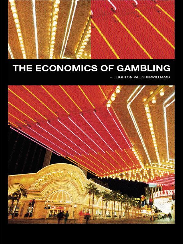 The Economics of Gambling by Leighton Vaughan-Williams