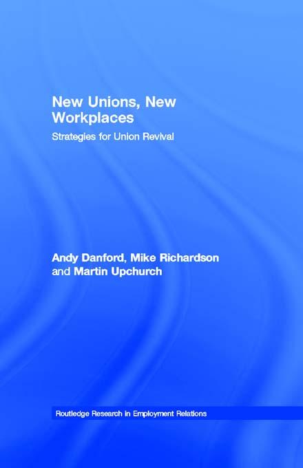 New Unions, New Workplaces by Andy Danford, Martin Upchurch, Mike Richardson