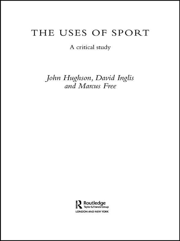 The Uses of Sport by David Inglis, John Hughson, Marcus W. Free