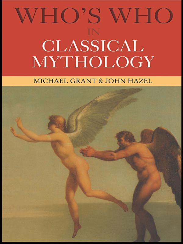 Who's Who in Classical Mythology by John Hazel, Michael Grant