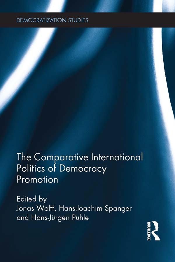 Comparative International Politics of Democracy Promotion by Hans-Joachim Spanger, Hans-Jürgen Puhle, Jonas Wolff