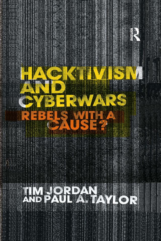 Hacktivism and Cyberwars by Paul Taylor, Tim Jordan
