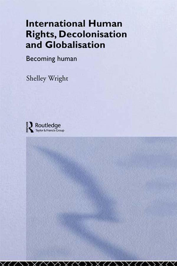 International Human Rights, Decolonisation and Globalisation by Shelley Wright