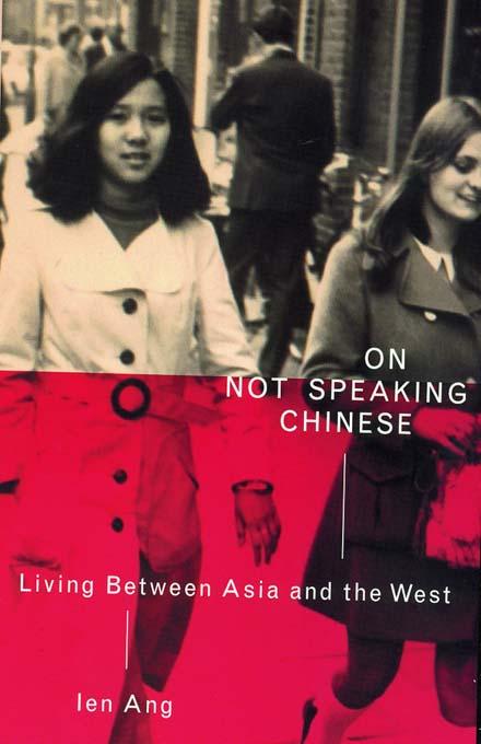 On Not Speaking Chinese by Ien Ang
