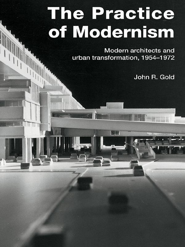 The Practice of Modernism by John R. Gold