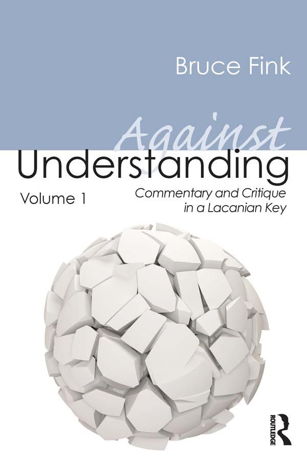 Against Understanding, Volume 1 by Bruce Fink