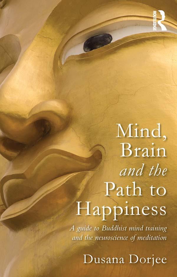 Mind, Brain and the Path to Happiness by Dusana Dorjee