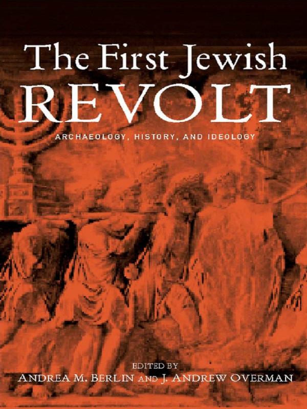 The First Jewish Revolt by Andrea M. Berlin, J. Andrew Overman