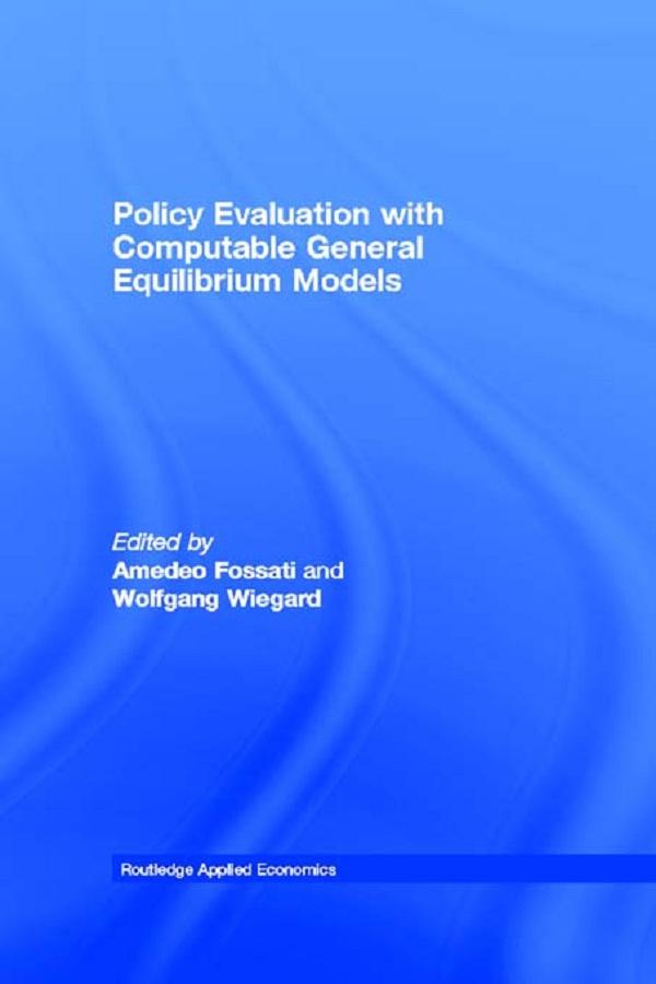 Policy Evaluation with Computable General Equilibrium Models by Amedeo Fossati, Wolfgang Wiegard