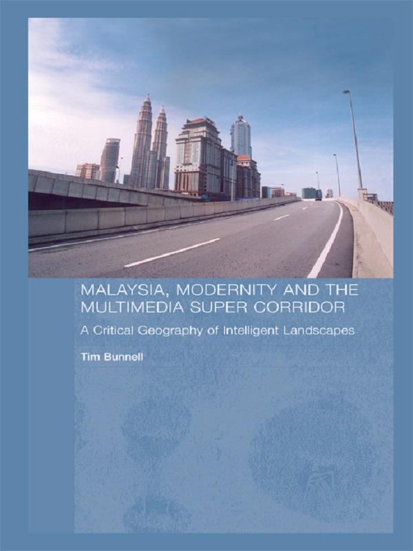 Malaysia, Modernity and the Multimedia Super Corridor by Tim Bunnell