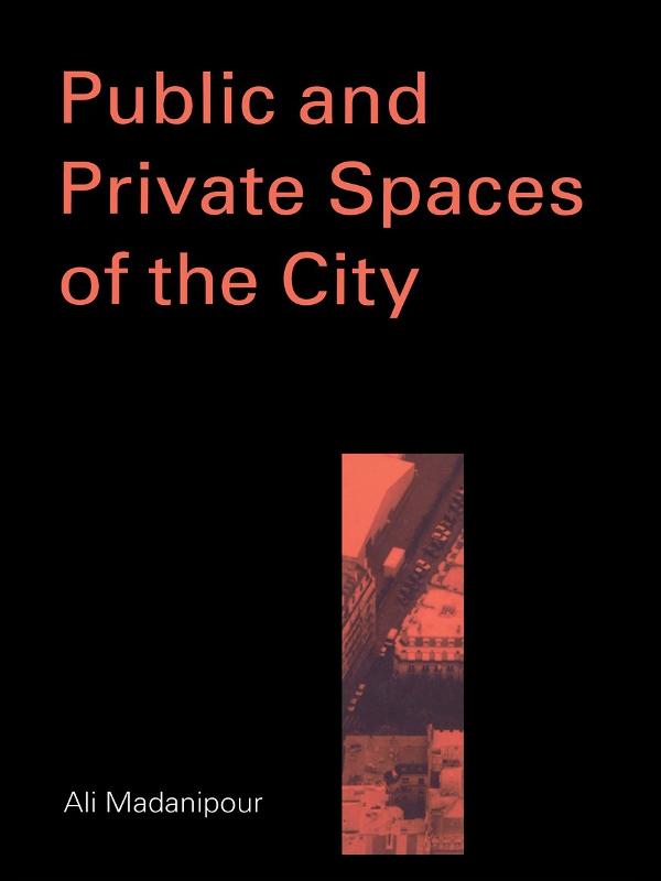 Public and Private Spaces of the City by Ali Madanipour