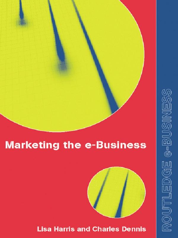 Marketing the e-Business by Charles Dennis, Lisa Harris