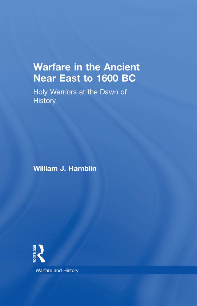 Warfare in the Ancient Near East to 1600 BC by William J. Hamblin