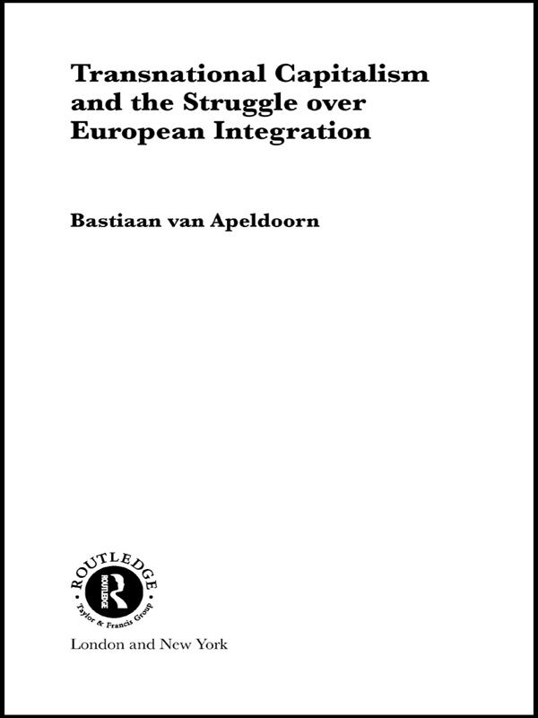 Transnational Capitalism and the Struggle over European Integration by Bastiaan van Apeldoorn