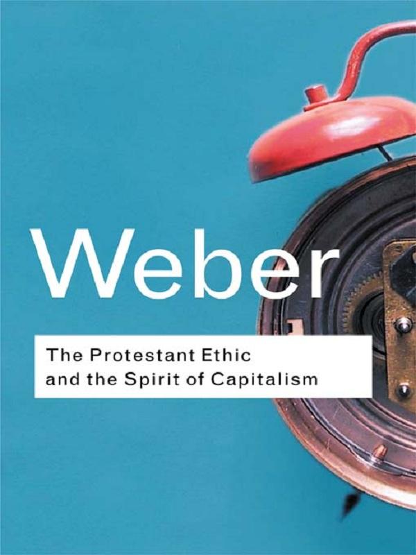 The Protestant Ethic and the Spirit of Capitalism by Max Weber