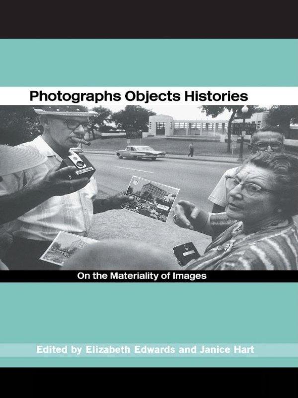 Photographs Objects Histories by Elizabeth Edwards, Janice Hart