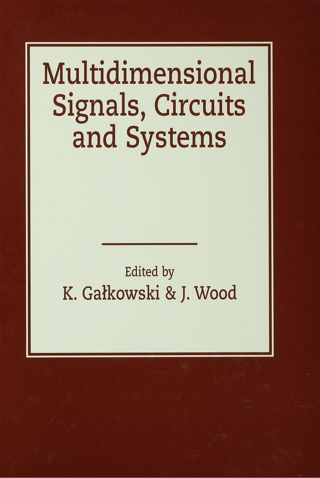 Multidimensional Signals, Circuits and Systems by Jeff David Wood, Krzysztof Galkowski