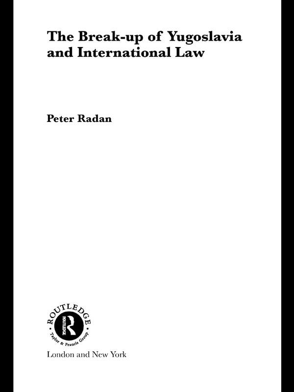 The Break-up of Yugoslavia and International Law by Peter Radan