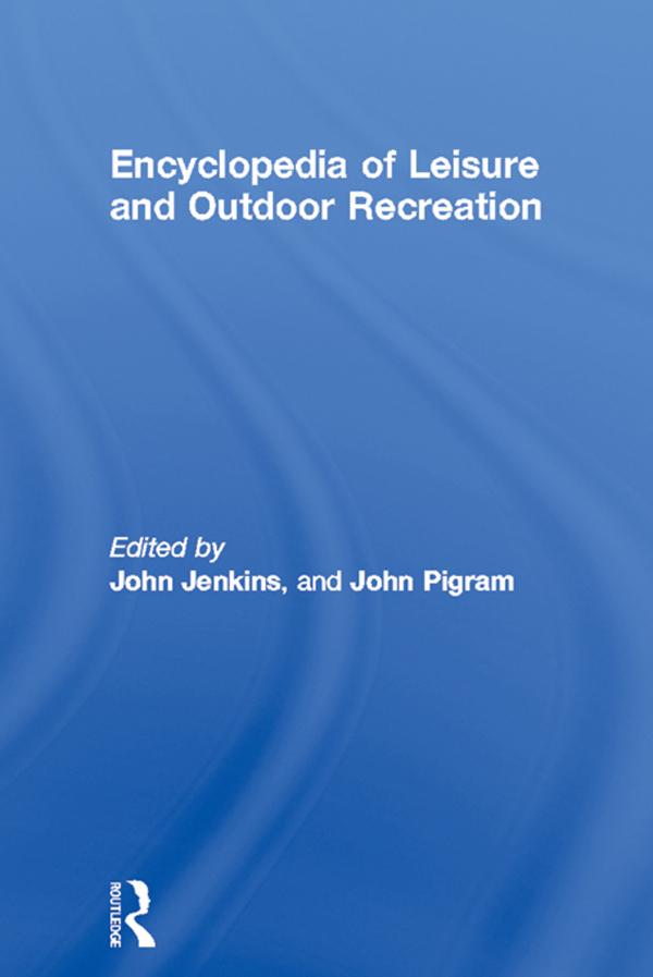 Encyclopedia of Leisure and Outdoor Recreation by John Jenkins, John Pigram