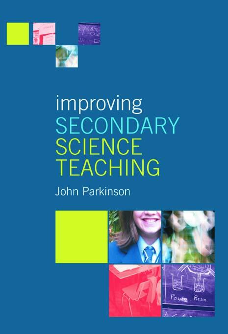 Improving Secondary Science Teaching by John Parkinson