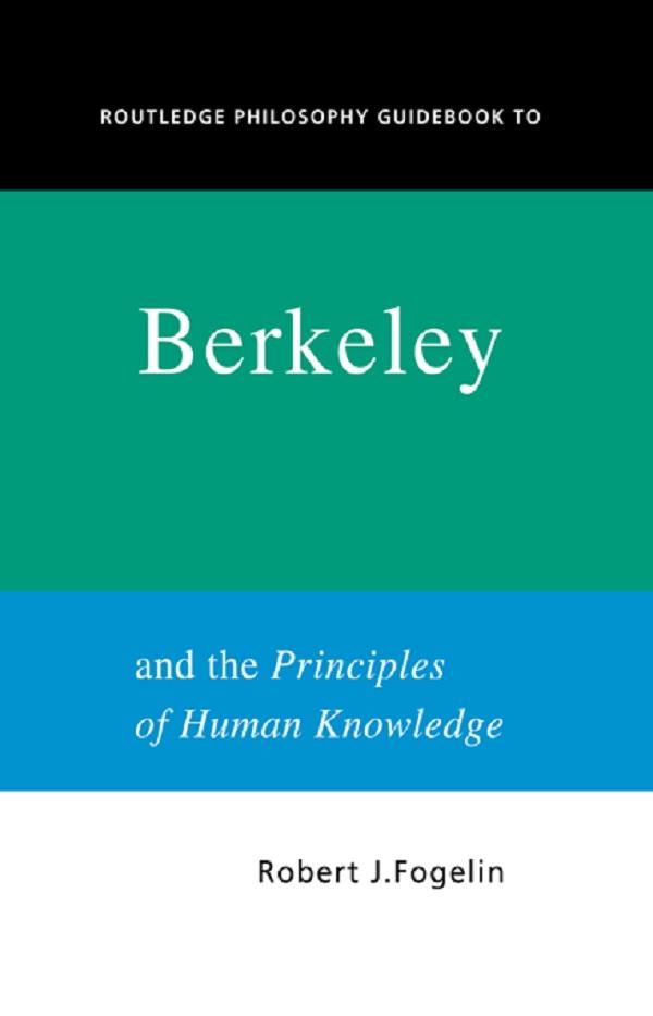 Routledge Philosophy GuideBook to Berkeley and the Principles of Human Knowledge by Robert Fogelin