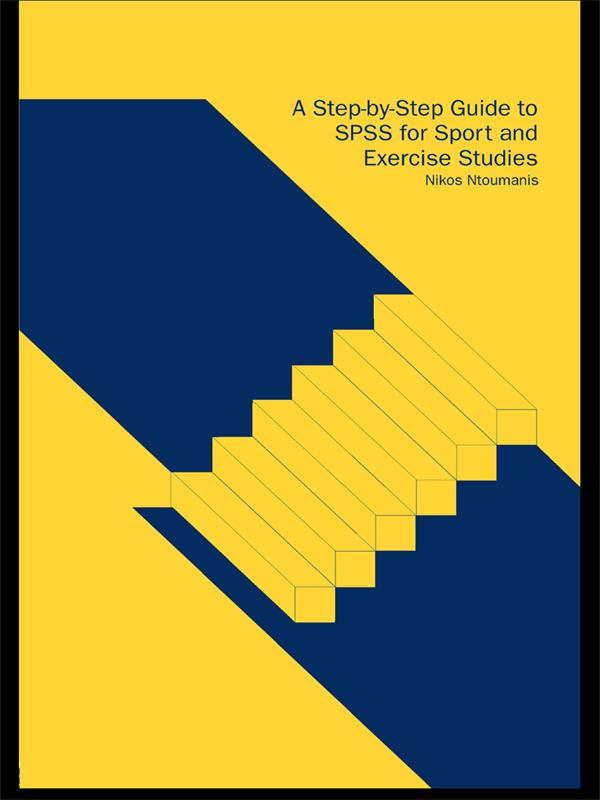 A Step-by-Step Guide to SPSS for Sport and Exercise Studies by Nikos Ntoumanis