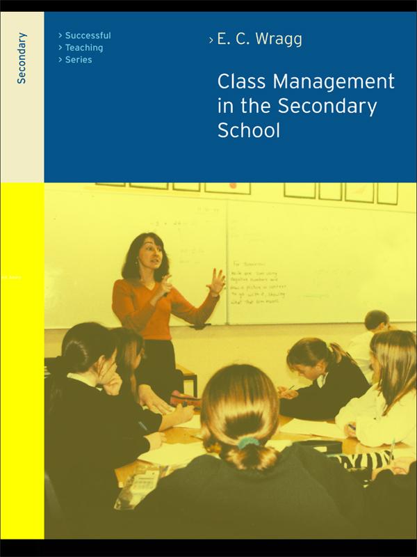 Class Management in the Secondary School by Prof E C Wragg