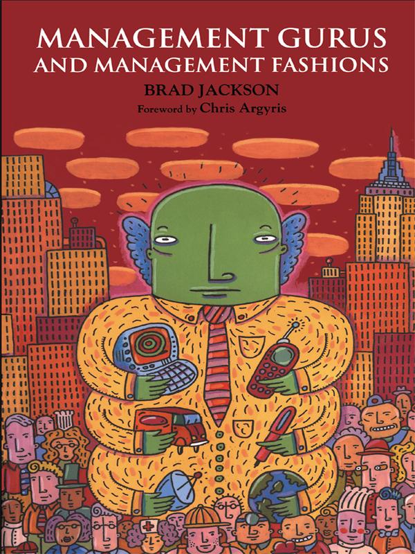 Management Gurus and Management Fashions by Brad Jackson