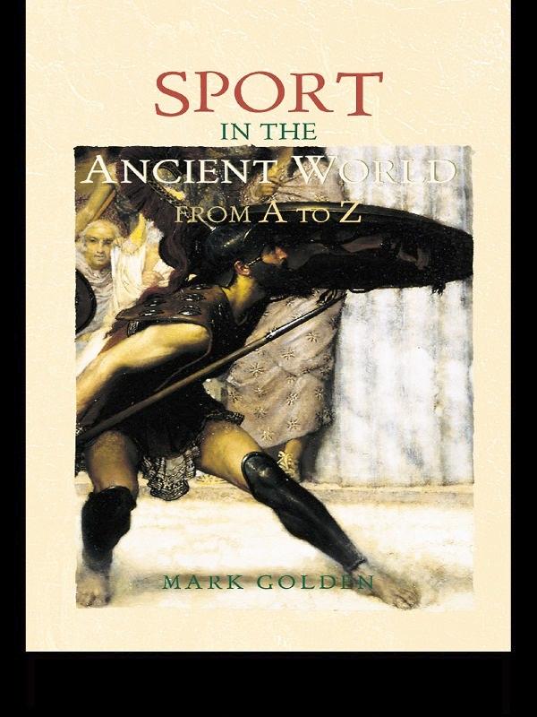 Sport in the Ancient World from A to Z by Mark Golden
