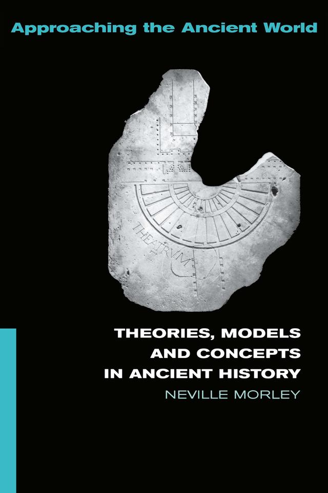 Theories, Models and Concepts in Ancient History by Neville Morley