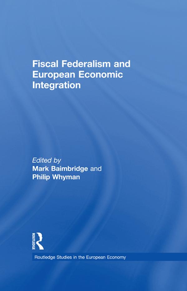 Fiscal Federalism and European Economic Integration by Mark Baimbridge, Philip Whyman