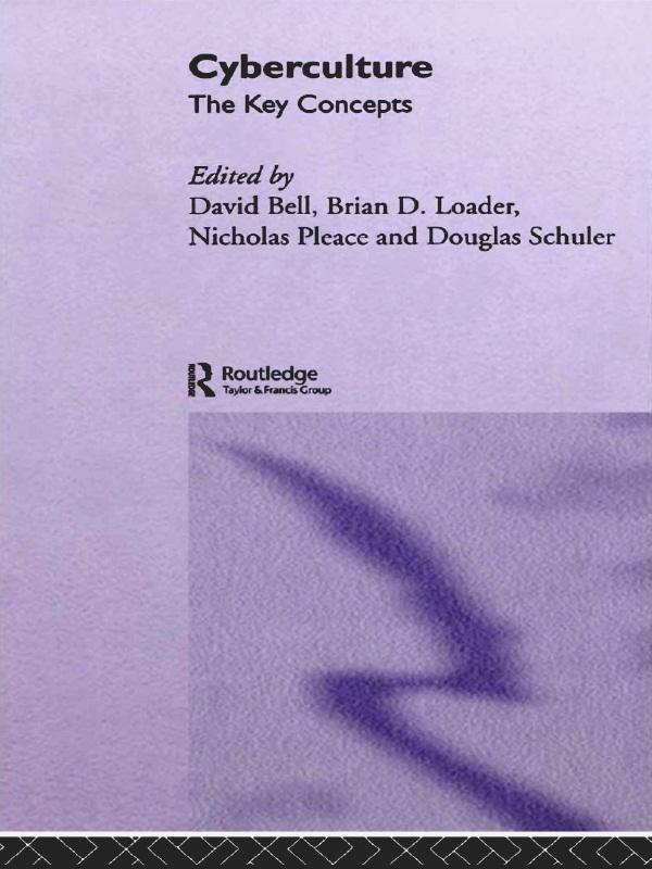 Cyberculture: The Key Concepts by Brian D Loader, David J. Bell, Douglas Schuler, Nicholas Pleace