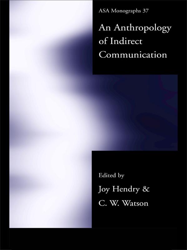 An Anthropology of Indirect Communication by C.W. Watson, Joy Hendry