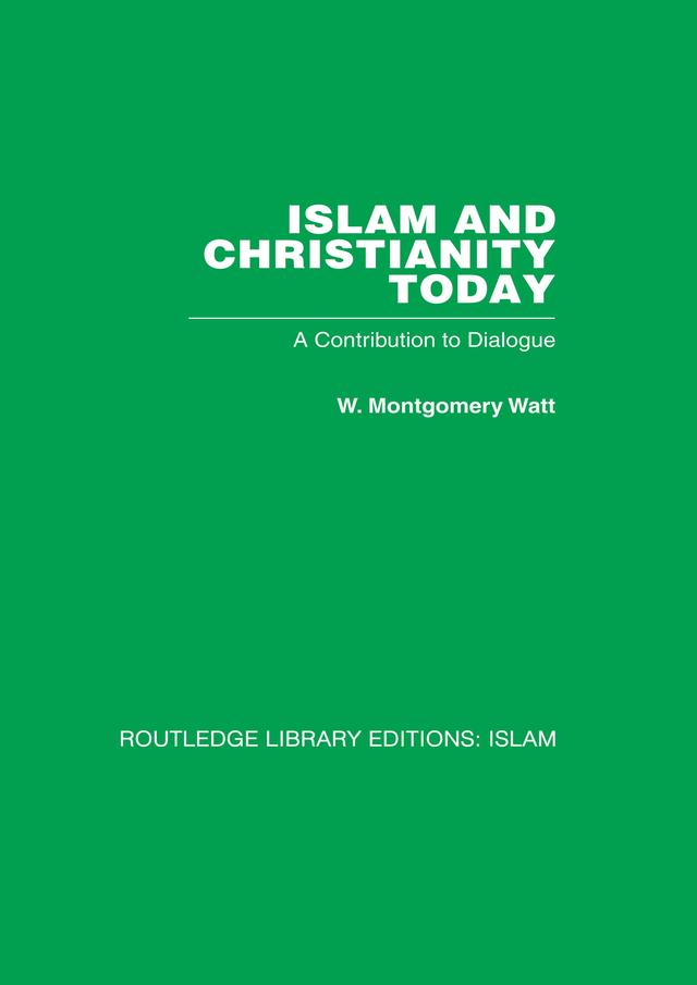 Islam and Christianity Today by W M Watt