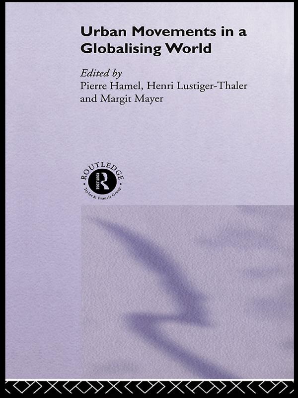 Urban Movements in a Globalising World by Henri Lustiger-Thaler, Margit Mayer, Pierre Hamel