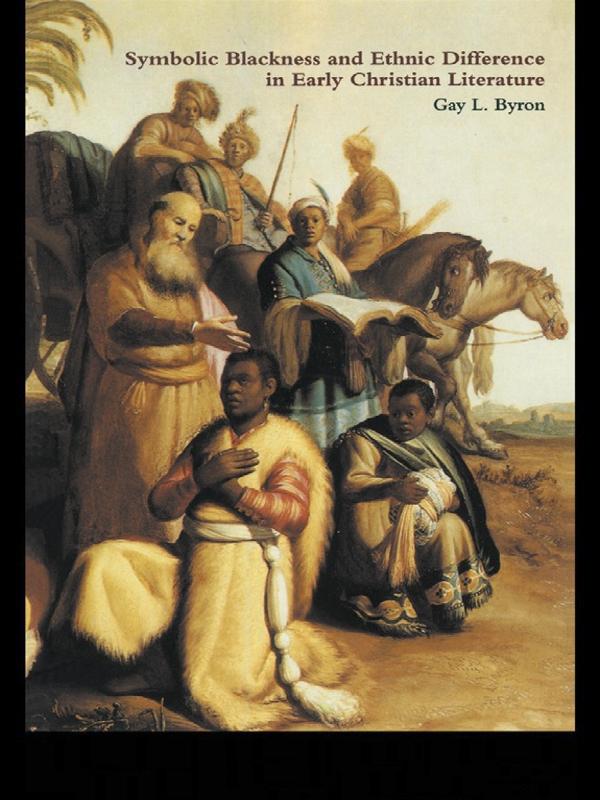 Symbolic Blackness and Ethnic Difference in Early Christian Literature by Gay L Byron