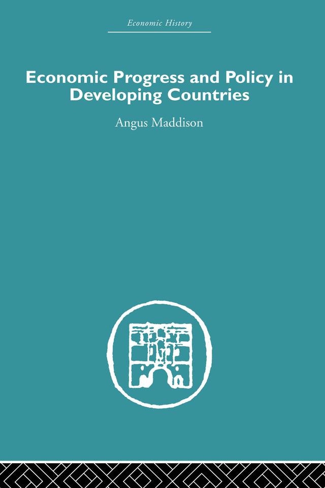 Economic Progress and Policy in Developing Countries by Angus Maddison