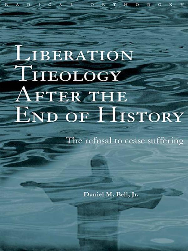 Liberation Theology after the End of History by Daniel Bell
