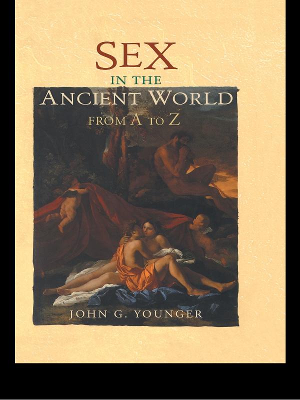 Sex in the Ancient World from A to Z by John Younger