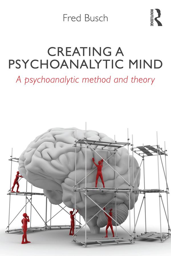 Creating a Psychoanalytic Mind by Fred Busch
