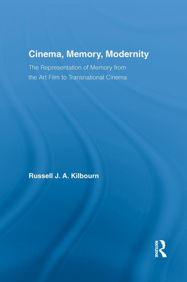 Cinema, Memory, Modernity by Russell J.A. Kilbourn