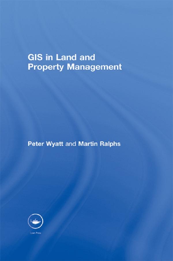 GIS in Land and Property Management by Martin P. Ralphs, Peter Wyatt