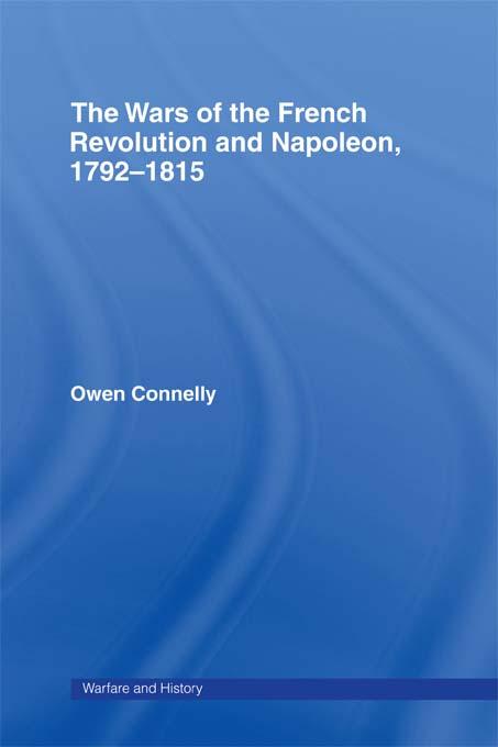 The Wars of the French Revolution and Napoleon, 1792-1815 by Owen Connelly