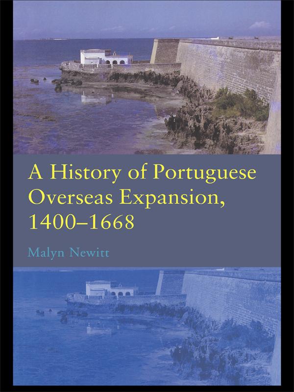 A History of Portuguese Overseas Expansion 1400-1668 by Malyn Newitt