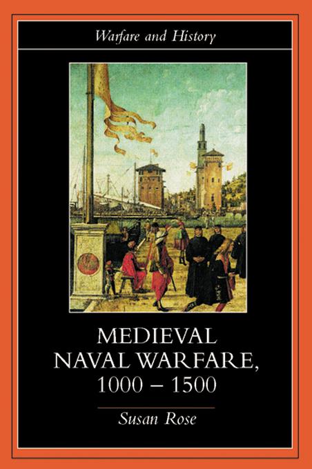 Medieval Naval Warfare 1000-1500 by Susan Rose